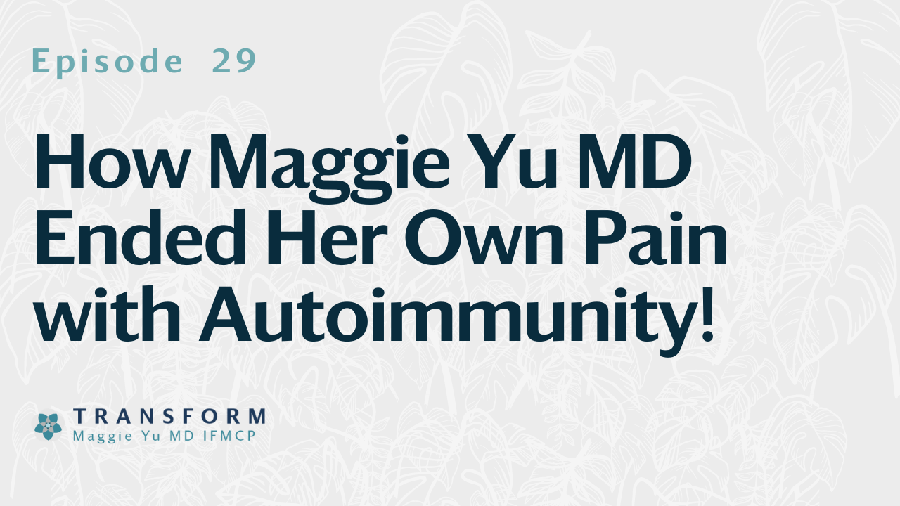 Featured image for “How Maggie Yu MD Ended Her Own Pain with Autoimmunity”
