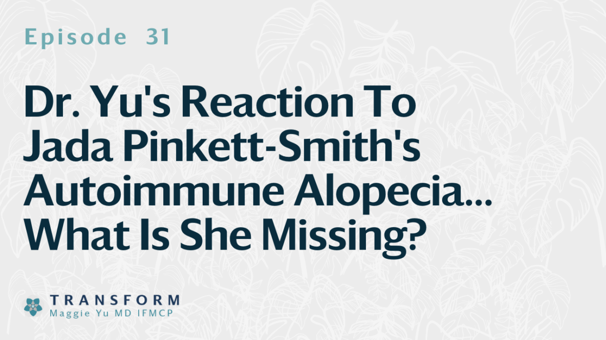 Dr. Yu's Reaction To Jada Pinkett-Smith's Autoimmune Alopecia... What Is She Missing?